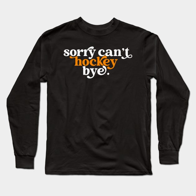 Sorry can't hockey bye Long Sleeve T-Shirt by sopiansentor8